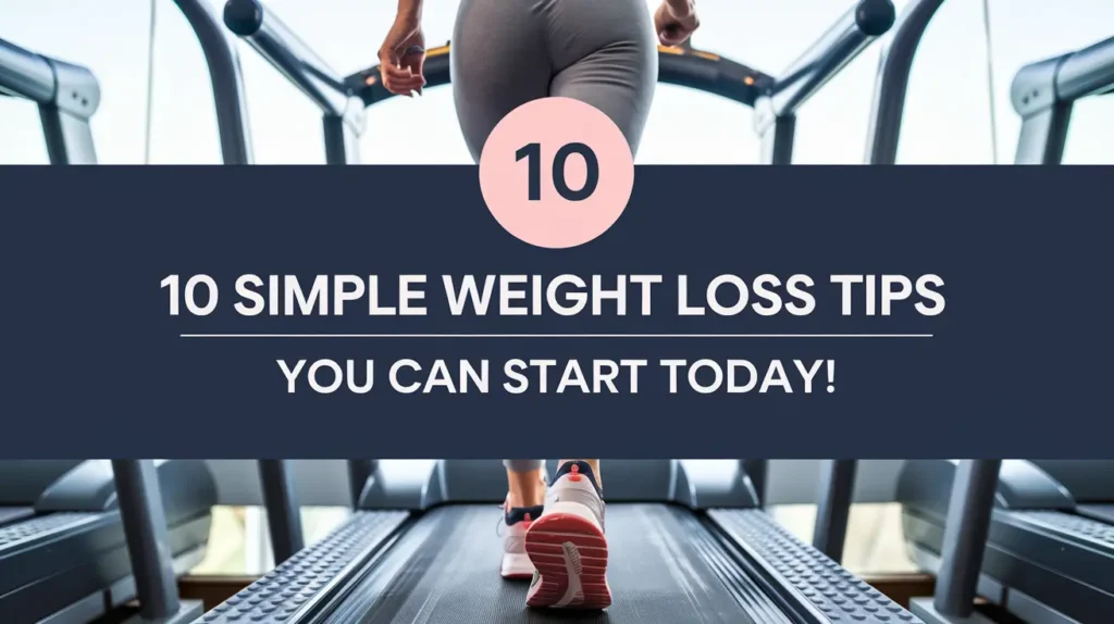 10 Simple Weight Loss Tips You Can Start Today!